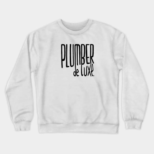 Plumber de luxe for Plumber Crewneck Sweatshirt by badlydrawnbabe